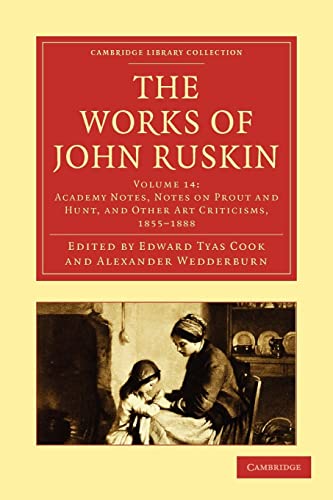 Beispielbild fr The Works of John Ruskin Volume 14: Academy Notes, Notes on Prout and Hunt, and Other Art Critisms, 1855-1888 (Cambridge Library Collection - Works of John Ruskin) zum Verkauf von AwesomeBooks