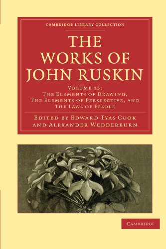 Beispielbild fr The Works of John Ruskin Volume 15: The Elements of Drawing, The Elements of Perspective, and The Laws of Fesole (Cambridge Library Collection - Works of John Ruskin) zum Verkauf von AwesomeBooks