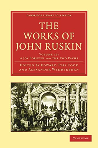 Beispielbild fr The Works of John Ruskin Volume 16: A Joy Forever and The Two Paths (Cambridge Library Collection - Works of John Ruskin) zum Verkauf von AwesomeBooks