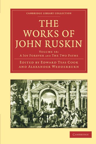 9781108008648: The Works of John Ruskin Volume 16: A Joy Forever and The Two Paths (Cambridge Library Collection - Works of John Ruskin)