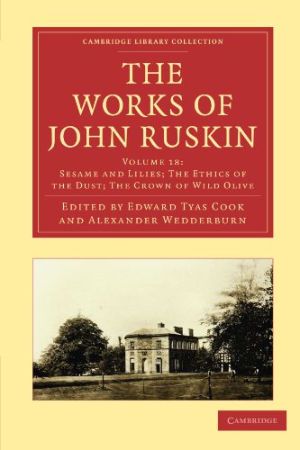 Beispielbild fr The Works of John Ruskin Volume 18: Sesame and Lilies; The Ethics of the Dust; The Crown of Wild Olive (Cambridge Library Collection - Works of John Ruskin) zum Verkauf von AwesomeBooks