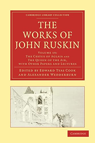Beispielbild fr The Works of John Ruskin Volume 19: 'The Cestus of Aglaia' and 'The Queen of the Air' with Other Paper and Lectures (Cambridge Library Collection - Works of John Ruskin) zum Verkauf von AwesomeBooks
