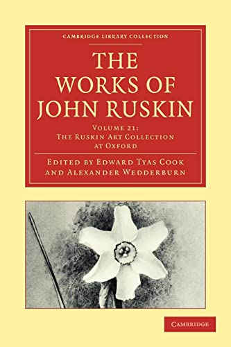 Beispielbild fr The Works of John Ruskin Volume 21: The Ruskin Art Collection At Oxford (Cambridge Library Collection - Works of John Ruskin) zum Verkauf von AwesomeBooks