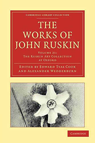 Stock image for The Works of John Ruskin Volume 21: The Ruskin Art Collection At Oxford (Cambridge Library Collection - Works of John Ruskin) for sale by AwesomeBooks