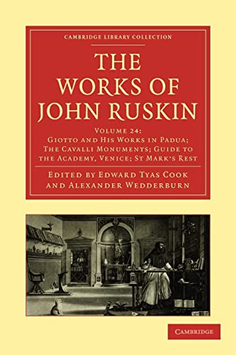 9781108008723: The Works of John Ruskin: Volume 24, Giotto and His Works in Padua; The Cavalli Monuments; Guide to the Academy, Venice; St Mark's Rest Paperback: ... Library Collection - Works of John Ruskin)