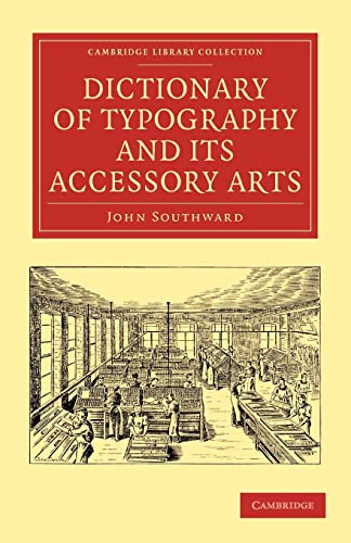 Imagen de archivo de Dictionary of Typography and its Accessory Arts (Cambridge Library Collection - History of Printing, Publishing and Libraries) a la venta por Phatpocket Limited