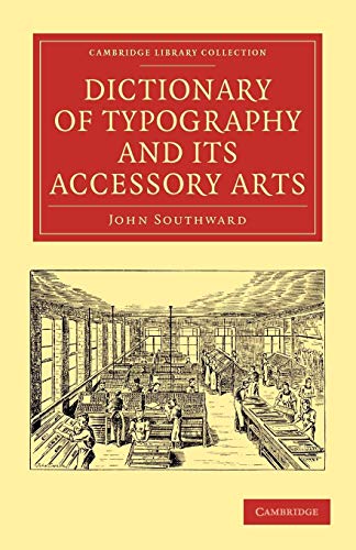 Stock image for Dictionary of Typography and its Accessory Arts (Cambridge Library Collection - History of Printing, Publishing and Libraries) for sale by Phatpocket Limited