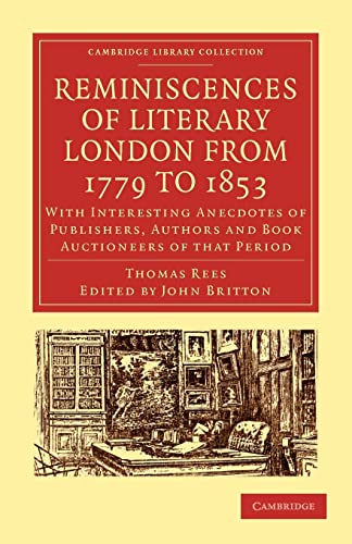 9781108009171: Reminiscences of Literary London from 1779 to 1853 Paperback: With Interesting Anecdotes of Publishers, Authors and Book Auctioneers of that Period ... of Printing, Publishing and Libraries)