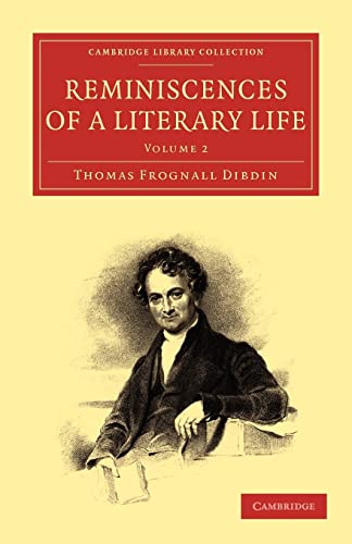 Reminiscences of a Literary Life: Volume 2 (Cambridge Library Collection - History of Printing, Publishing and Libraries) - Dibdin, Thomas Frognall