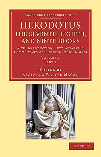 Herodotus: The Seventh, Eighth, and Ninth Books: With Introduction, Text, Apparatus, Commentary, Appendices, Indices, Maps (Cambridge Library Collection - Classics) (Part 2) (9781108009690) by Herodotus