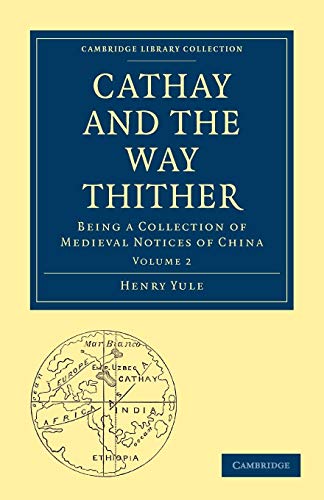 Beispielbild fr Cathay and the Way Thither: Being a Collection of Medieval Notices of China (Cambridge Library Collection - Hakluyt First Series) zum Verkauf von Powell's Bookstores Chicago, ABAA