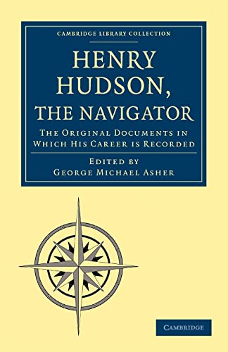 Imagen de archivo de Henry Hudson, the Navigator: The Original Documents in which his Career is Recorded (Cambridge Library Collection - Hakluyt First Series) a la venta por Bahamut Media
