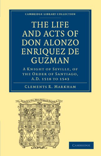 Beispielbild fr The Life and Acts of Don Alonzo Enriquez de Guzman: A Knight of Seville, of the Order of Santiago, A.D. 1518 to 1543 (Cambridge Library Collection - Hakluyt First Series) zum Verkauf von Bahamut Media