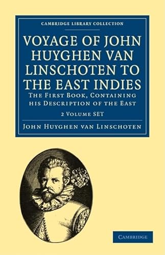 Beispielbild fr Voyage of John Huyghen van Linschoten to the East Indies 2 Volume Paperback Set: The First Book, Containing his Description of the East (Cambridge Library Collection - Hakluyt First Series) zum Verkauf von THE SAINT BOOKSTORE