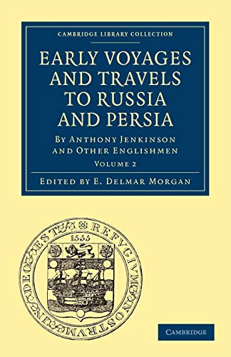 9781108010887: Early Voyages and Travels to Russia and Persia: By Anthony Jenkinson and Other Englishmen Volume 2 (Cambridge Library Collection - Hakluyt First Series)