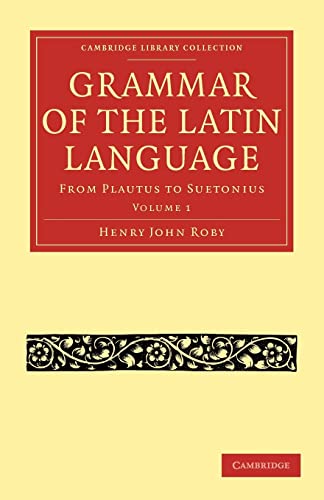 9781108011228: Grammar of the Latin Language: Volume 1 Paperback: From Plautus to Suetonius (Cambridge Library Collection - Classics)