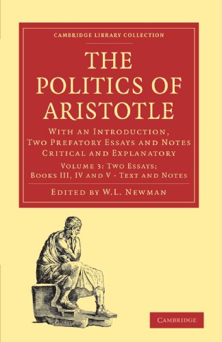 9781108011297: Politics of Aristotle: Volume 3, Two Essays; Books III, IV and V - Text and Notes Paperback: With an Introduction, Two Prefatory Essays and Notes ... (Cambridge Library Collection - Classics)