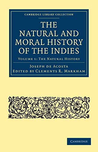 Imagen de archivo de The Natural and Moral History of the Indies: Volume 1: The Natural History (Cambridge Library Collection - Hakluyt First Series) a la venta por AwesomeBooks