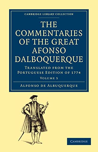Stock image for The Commentaries of the Great Afonso Dalboquerque: Translated from the Portuguese Edition of 1774 Volume 3 (Cambridge Library Collection - Hakluyt First Series) for sale by AwesomeBooks
