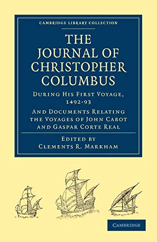 Beispielbild fr The Journal of Christopher Columbus (During his First Voyage, 1492-93): And Documents Relating the Voyages of John Cabot and Gaspar Corte Real (Cambridge Library Collection - Hakluyt First Series) zum Verkauf von AwesomeBooks