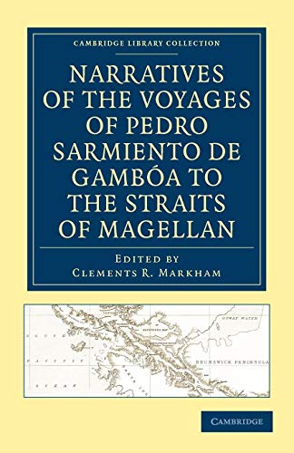 Beispielbild fr Narratives of the Voyages of Pedro Sarmiento de Gamboa to the Straits of Magellan (Cambridge Library Collection - Hakluyt First Series) zum Verkauf von AwesomeBooks