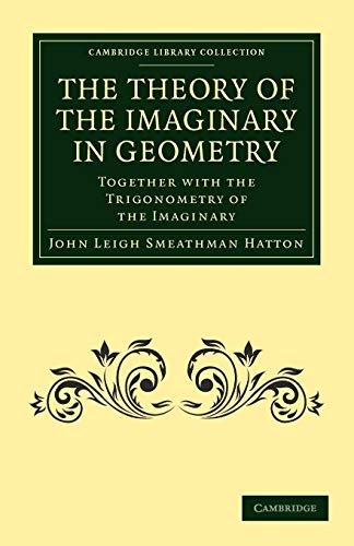 9781108013109: The Theory of the Imaginary in Geometry: Together with the Trigonometry of the Imaginary