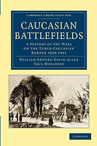 Imagen de archivo de Caucasian Battlefields: A History of the Wars on the Turco-Caucasian Border 1828?1921 (Cambridge Library Collection - Naval and Military History) a la venta por Nicholas J. Certo