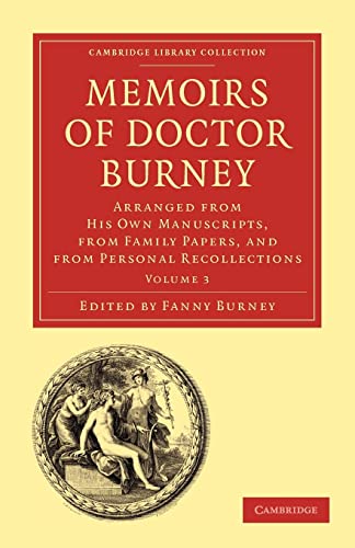 Beispielbild fr Memoirs of Doctor Burney: Arranged from His Own Manuscripts, from Family Papers, and from Personal Recollections Volume 3 (Cambridge Library Collection - Music) zum Verkauf von Cambridge Rare Books