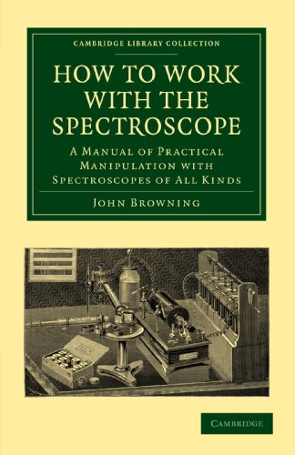Imagen de archivo de How to Work with the Spectroscope: A Manual of Practical Manipulation with Spectroscopes of All Kinds. (Cambridge Library Collection - Astronomy) a la venta por Ria Christie Collections
