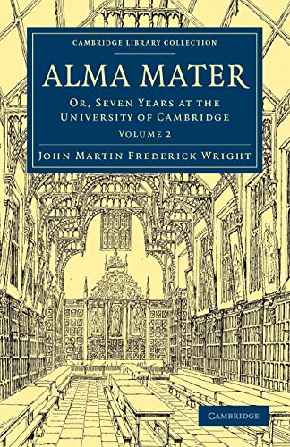 9781108014366: Alma Mater: Or, Seven Years at the University of Cambridge Volume 2 (Cambridge Library Collection - Cambridge)