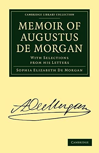 9781108014472: Memoir of Augustus De Morgan Paperback: With Selections from His Letters (Cambridge Library Collection - Physical Sciences)