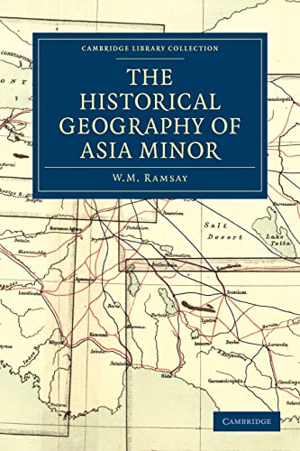 The Historical Geography of Asia Minor (Cambridge Library Collection - Travel, Middle East and Asia Minor) (9781108014533) by Ramsay, W. M.