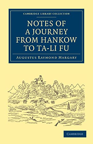 Notes Of A Journey From Hankow To Ta-li Fu (Cambridge Library Collection)