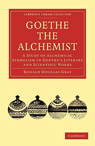 Goethe the Alchemist: A Study of Alchemical Symbolism in Goethe`s Literary and Scientific Works