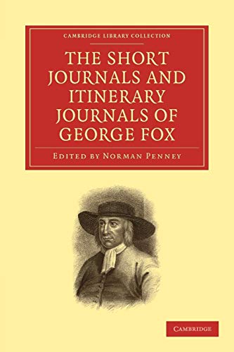 The Short Journals and Itinerary Journals of George Fox: In Commemoration of the Tercentenary of his Birth (1624â€“1924) (Cambridge Library Collection - Religion) (9781108015325) by Fox, George; Harvey, Thomas Edmund