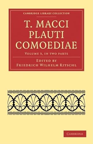 Imagen de archivo de T. Macci Plauti Comoediae, Volume 3, 2-Part Set: T. Macci Plauti Comoediae 2 Part Set (Cambridge Library Collection - Classics) (Latin Edition) a la venta por HPB-Red