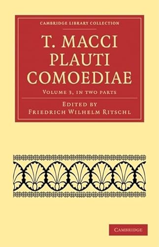 Stock image for T. Macci Plauti Comoediae, Volume 3, 2-Part Set: T. Macci Plauti Comoediae 2 Part Set (Cambridge Library Collection - Classics) (Latin Edition) for sale by HPB-Red