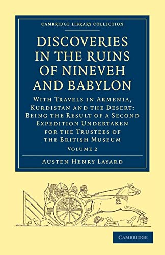 Beispielbild fr Discoveries in the Ruins of Nineveh and Babylon: With Travels in Armenia, Kurdistan and the Desert: Being the Result of a Second Expedition Undertaken . (Cambridge Library Collection - Archaeology) zum Verkauf von WorldofBooks