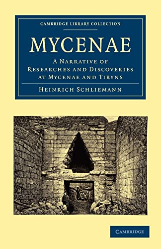 9781108016926: Mycenae Paperback: A Narrative of Researches and Discoveries at Mycenae and Tiryns (Cambridge Library Collection - Archaeology)