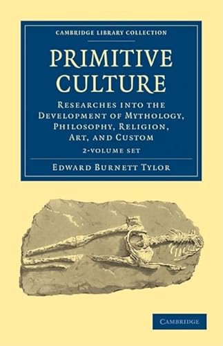 Primitive Culture 2 Volume Set: Researches into the Development of Mythology, Philosophy, Religion, Art, and Custom: 1-2 (Cambridge Library Collection - Anthropology) - Tylor, Edward Burnett