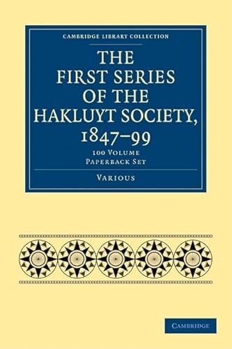 9781108017763: The First Series of the Hakluyt Society, 1847–99 100 Volume Paperback Set (Cambridge Library Collection - Hakluyt First Series)