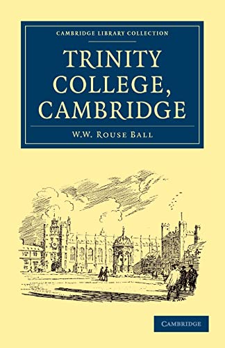 Trinity College, Cambridge (Cambridge Library Collection - Cambridge) (9781108017930) by Rouse Ball, W. W.