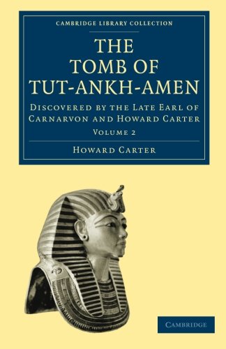 The Tomb of Tut-Ankh-Amen: Discovered by the Late Earl of Carnarvon and Howard Carter: Volume 2 (Cambridge Library Collection - Archaeology) - Howard Carter
