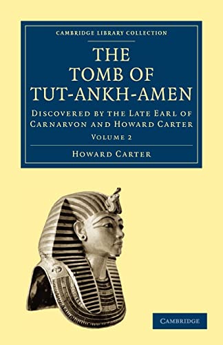 The Tomb of Tut-Ankh-Amen: Discovered by the Late Earl of Carnarvon and Howard Carter (Cambridge Library Collection - Egyptology) (Volume 2) (9781108018159) by Carter, Howard