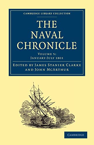 Beispielbild fr The Naval Chronicle: Containing A General And Biographical History Of The Royal Navy Of The United Kingdom With A Variety Of Original Papers On Nautical Subjects Volume 5; January - July 1801 (Library Collection - Naval Chronicle) zum Verkauf von Cambridge Rare Books
