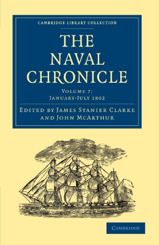 9781108018463: The Naval Chronicle: Volume 7, January–July 1802: Containing a General and Biographical History of the Royal Navy of the United Kingdom with a Variety ... Library Collection - Naval Chronicle)