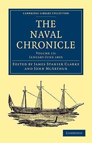Beispielbild fr The Naval Chronicle: Volume 13, January"July 1805: Containing a General and Biographical History of the Royal Navy of the United Kingdom with a . Library Collection - Naval Chronicle) zum Verkauf von AwesomeBooks