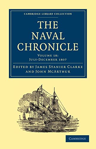 9781108018579: The Naval Chronicle Vol 18: Containing a General and Biographical History of the Royal Navy of the United Kingdom with a Variety of Original Papers on ... Library Collection - Naval Chronicle)