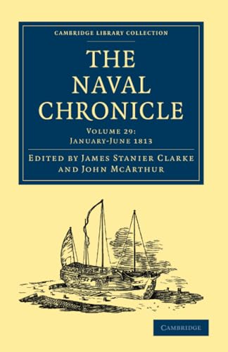 Stock image for The Naval Chronicle: Volume 29, January  July 1813: Containing a General and Biographical History of the Royal Navy of the United Kingdom with a . Library Collection - Naval Chronicle) for sale by AwesomeBooks