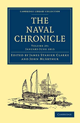 Stock image for The Naval Chronicle: Volume 29, January  July 1813: Containing a General and Biographical History of the Royal Navy of the United Kingdom with a . Library Collection - Naval Chronicle) for sale by AwesomeBooks